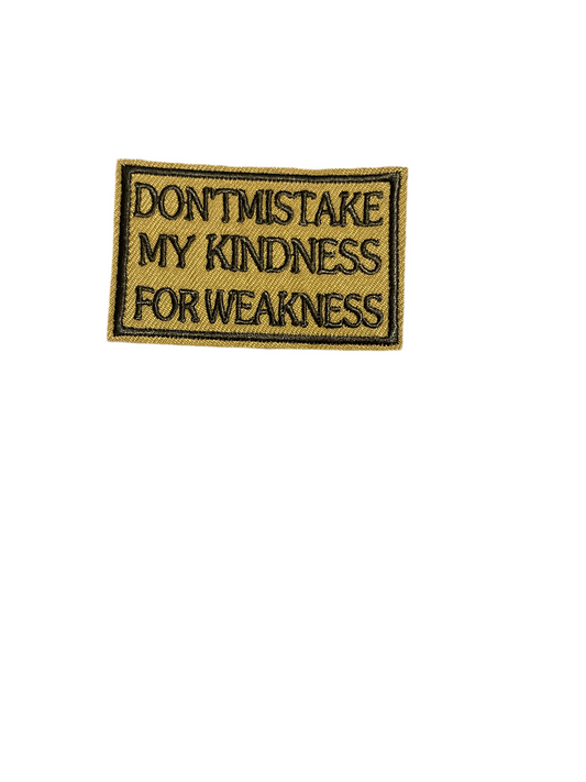 Don’t take my kindness for weakness